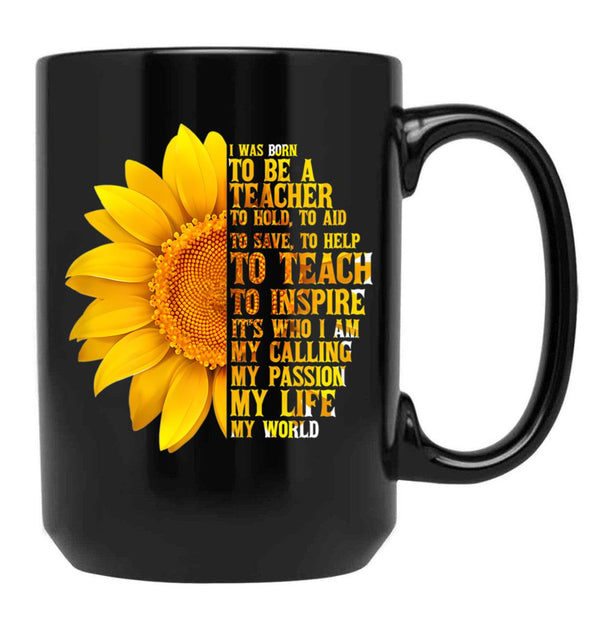 I Was Born To Be A Teacher  With Sunflowers Black Coffee Mug - Black