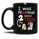I Was Normal 2 Shih Tzus Ago Funny Shih Tzu Dog Puppy Gift Black Coffee Mug