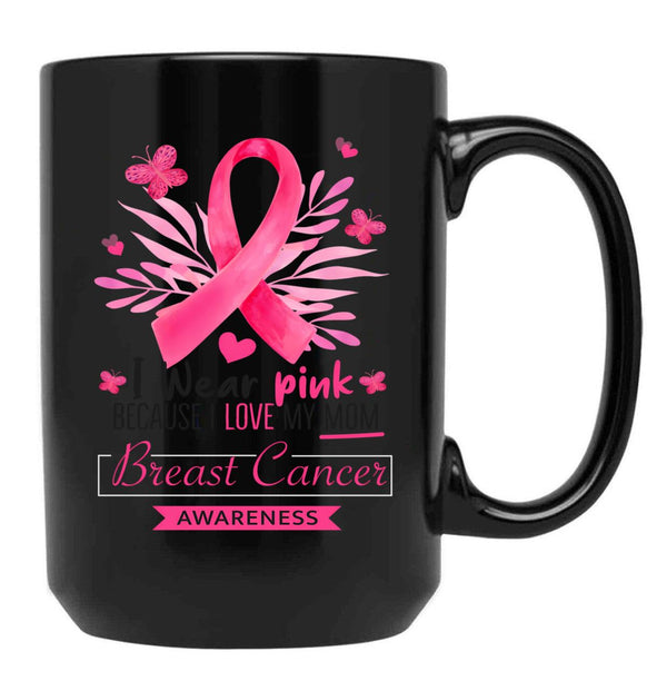 I Wear Pink For My Mom Breast Cancer Support Breast Cancer Awareness Month I Wear Pink Because I Love My Mom Black Coffee Mug - Black