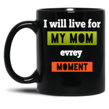 I Well To Life For Mom Evrey Moment Calssic  Mama Gift Black Coffee Mug