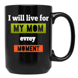 I Well To Life For Mom Evrey Moment Calssic  Mama Gift Black Coffee Mug - Black