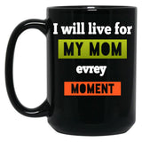 I Well To Life For Mom Evrey Moment Calssic  Mama Gift Black Coffee Mug