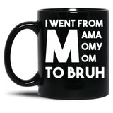 I Went From Mama Momy Mom To Bruh Black Coffee Mug