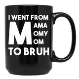 I Went From Mama Momy Mom To Bruh Black Coffee Mug - Black