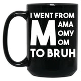 I Went From Mama Momy Mom To Bruh Black Coffee Mug