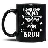 I Went From Mama O Mommy O Mom O Bruh Baby Momm Black Coffee Mug