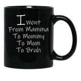 I Went From Mama To Mommy To Mom To Bruh 4 Black Coffee Mug - Black