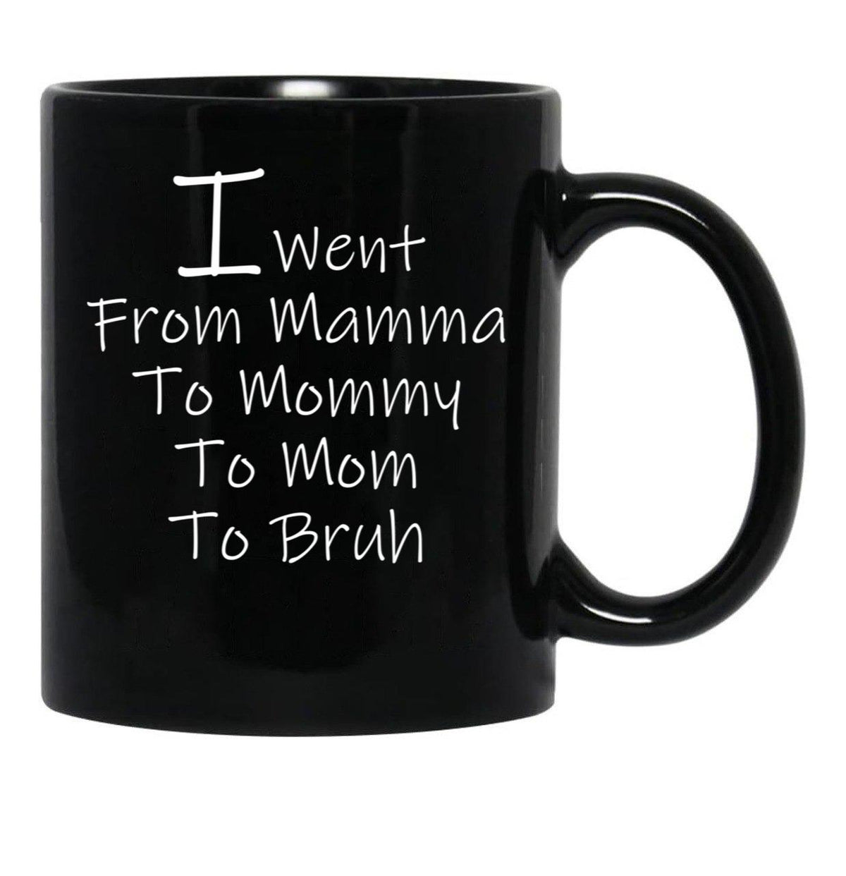 I Went From Mama To Mommy To Mom To Bruh 4 Black Coffee Mug - Black