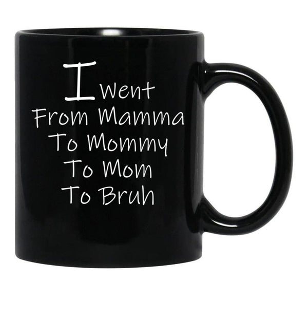 I Went From Mama To Mommy To Mom To Bruh 4 Black Coffee Mug - Black
