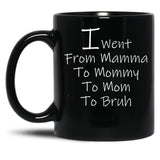 I Went From Mama To Mommy To Mom To Bruh 4 Black Coffee Mug