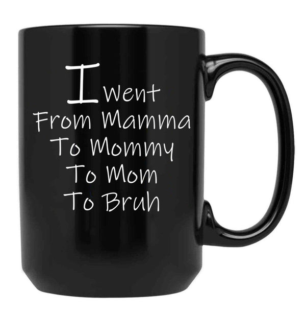I Went From Mama To Mommy To Mom To Bruh 4 Black Coffee Mug - Black