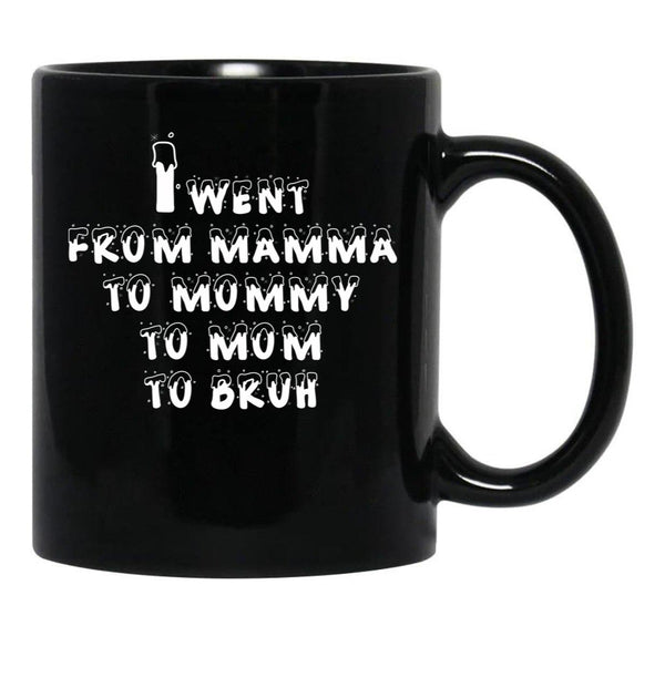 I Went From Mama To Mommy To Mom To Bruh 5 Black Coffee Mug - Black