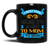 I Went From Mama To Mommy To Mom To Bruh Blue Black Coffee Mug