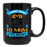 I Went From Mama To Mommy To Mom To Bruh Blue Black Coffee Mug - Black