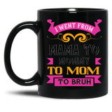I Went From Mama To Mommy To Mom To Bruh Dark Pink Black Coffee Mug