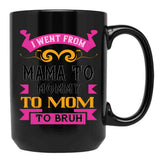 I Went From Mama To Mommy To Mom To Bruh Dark Pink Black Coffee Mug - Black