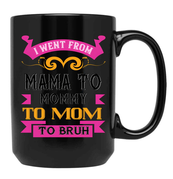 I Went From Mama To Mommy To Mom To Bruh Dark Pink Black Coffee Mug - Black