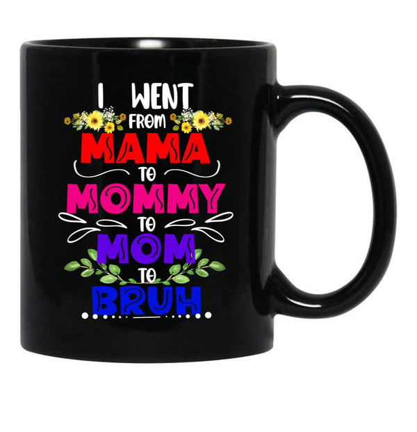 I Went From Mama To Mommy To Mom To Bruh Funny Gift   Black Coffee Mug - Black