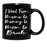 I Went From Mama To Mommy To Mom To Bruh Funny Gifts  Funny  Black Coffee Mug - Black