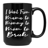 I Went From Mama To Mommy To Mom To Bruh Funny Gifts  Funny  Black Coffee Mug - Black