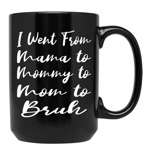I Went From Mama To Mommy To Mom To Bruh Funny Gifts  Funny  Black Coffee Mug - Black