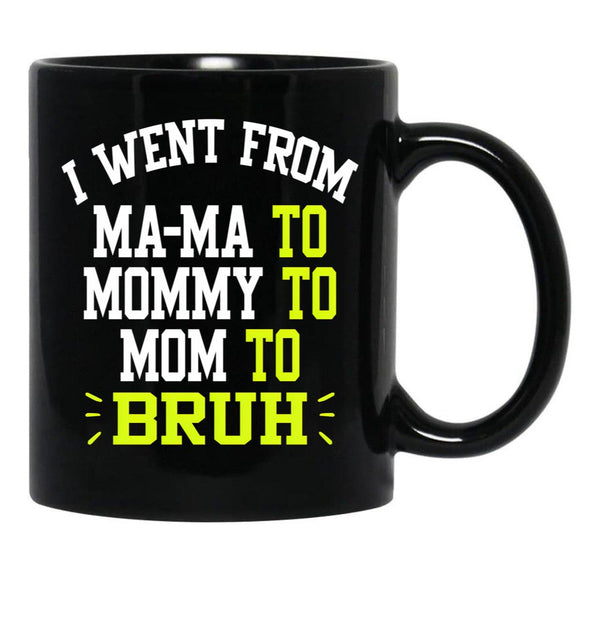 I Went From Mama To Mommy To Mom To Bruh Funny Gifts  Funny Gift  Black Coffee Mug - Black