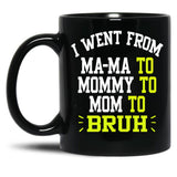 I Went From Mama To Mommy To Mom To Bruh Funny Gifts  Funny Gift  Black Coffee Mug