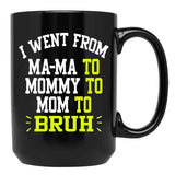 I Went From Mama To Mommy To Mom To Bruh Funny Gifts  Funny Gift  Black Coffee Mug - Black