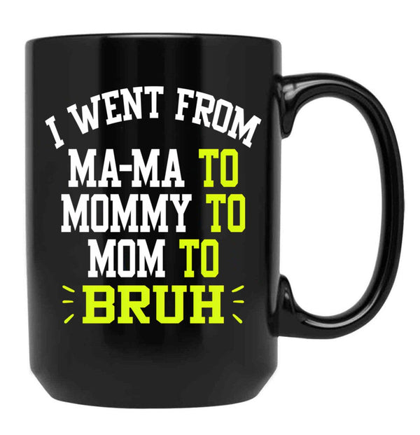 I Went From Mama To Mommy To Mom To Bruh Funny Gifts  Funny Gift  Black Coffee Mug - Black