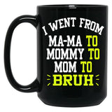 I Went From Mama To Mommy To Mom To Bruh Funny Gifts  Funny Gift  Black Coffee Mug