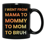 I Went From Mama To Mommy To Mom To Bruh Funny Gifts Black Coffee Mug - Black