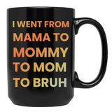 I Went From Mama To Mommy To Mom To Bruh Funny Gifts Black Coffee Mug - Black