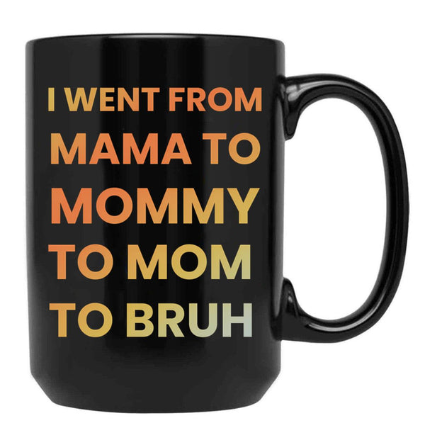 I Went From Mama To Mommy To Mom To Bruh Funny Gifts Black Coffee Mug - Black