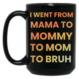 I Went From Mama To Mommy To Mom To Bruh Funny Gifts Black Coffee Mug