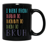 I Went From Mama To Mommy To Mom To Bruh Funny Mom Life Quote For Mama Gifts Black Coffee Mug - Black