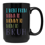 I Went From Mama To Mommy To Mom To Bruh Funny Mom Life Quote For Mama Gifts Black Coffee Mug - Black