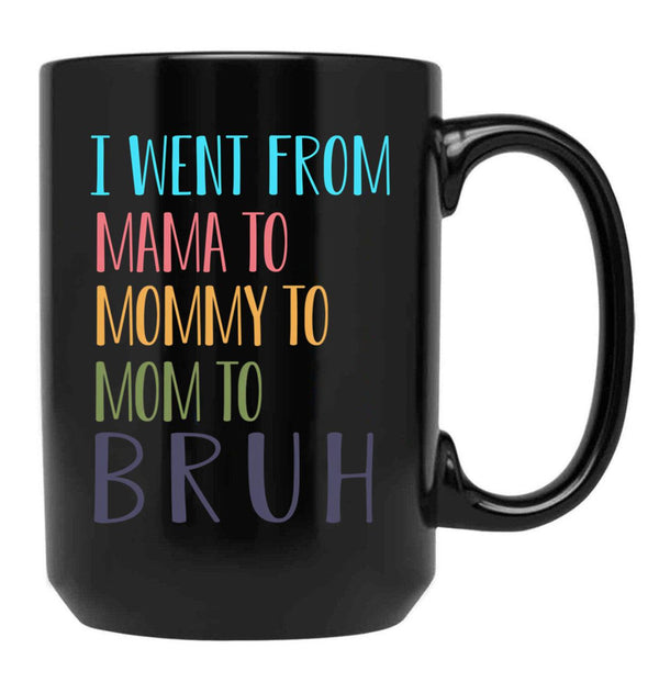I Went From Mama To Mommy To Mom To Bruh Funny Mom Life Quote For Mama Gifts Black Coffee Mug - Black