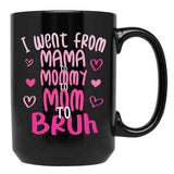 I Went From Mama To Mommy To Mom To Bruh Funny Mom Black Coffee Mug - Black