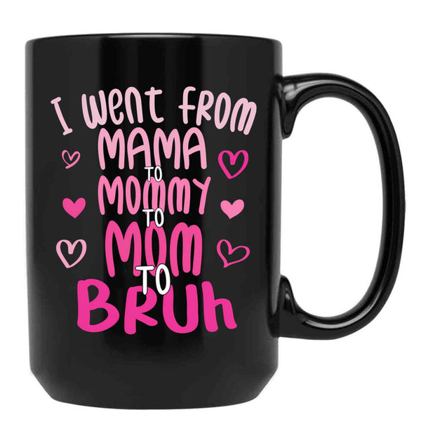 I Went From Mama To Mommy To Mom To Bruh Funny Mom Black Coffee Mug - Black