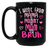 I Went From Mama To Mommy To Mom To Bruh Funny Mom Black Coffee Mug