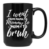 I Went From Mama To Mommy To Mom To Bruh Funny Mothers Day Gift Black Coffee Mug - Black