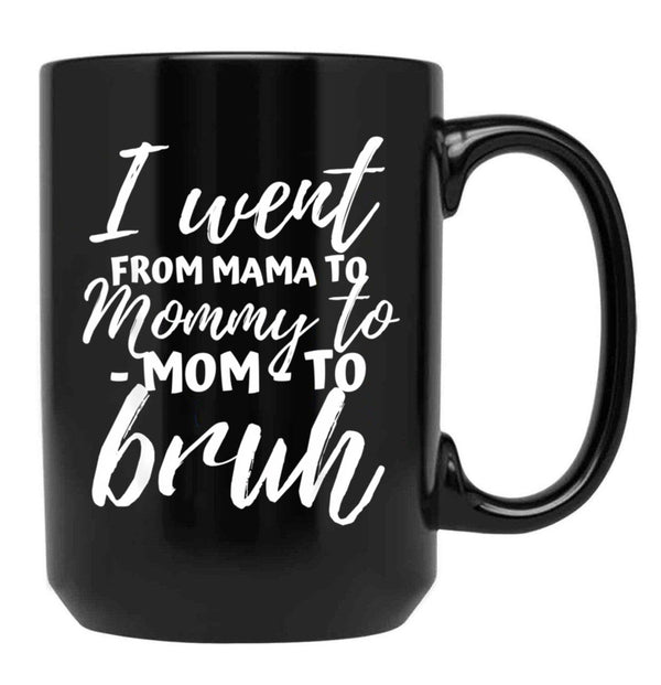 I Went From Mama To Mommy To Mom To Bruh Funny Mothers Day  Black Coffee Mug - Black