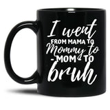 I Went From Mama To Mommy To Mom To Bruh Funny Mothers Day (1) Black Coffee Mug