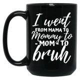 I Went From Mama To Mommy To Mom To Bruh Funny Mothers Day (1) Black Coffee Mug