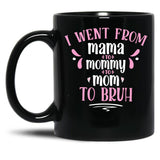I Went From Mama To Mommy To Mom To Bruh Gift Black Coffee Mug