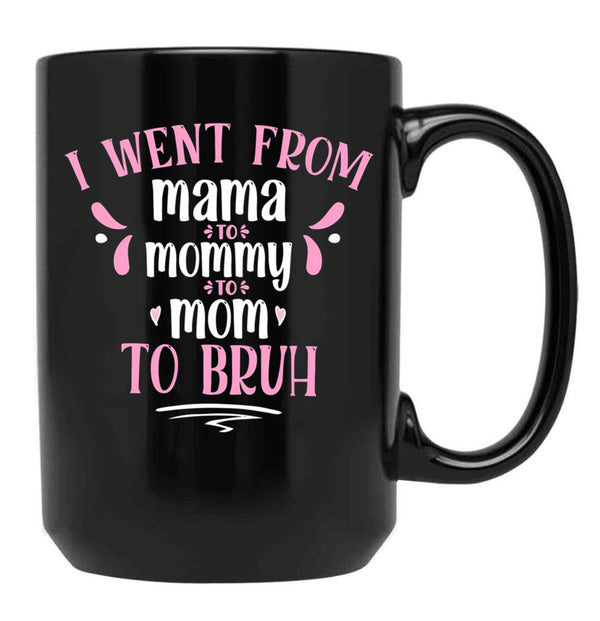 I Went From Mama To Mommy To Mom To Bruh Gift Black Coffee Mug - Black