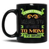 I Went From Mama To Mommy To Mom To Bruh Green Black Coffee Mug
