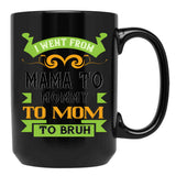I Went From Mama To Mommy To Mom To Bruh Green Black Coffee Mug - Black