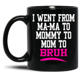 I Went From Mama To Mommy To Mom To Bruh Mom Life Black Coffee Mug