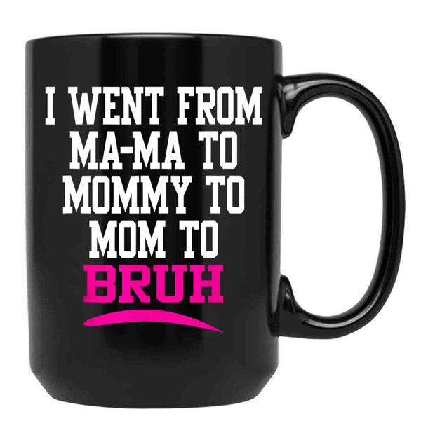 I Went From Mama To Mommy To Mom To Bruh Mom Life Black Coffee Mug - Black